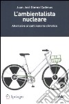 L'ambientalista nucleare. Alternative al cambiamento climatico libro di Gómez Cadenas Juan J.