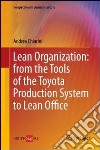 Lean organization. From the tools of the Toyota production system to lean office libro di Chiarini Andrea