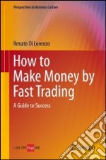 How to make money by fast trading. A guide to success libro