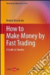 How to make money by fast trading. A guide to success libro