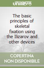 The basic principles of skeletal fixation using the Ilizarov and other devices