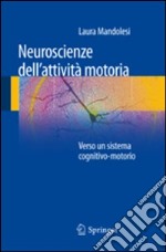 Neuroscienze dell'attività motoria. Verso un sistema cognitivo-motorio libro