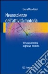 Neuroscienze dell'attività motoria. Verso un sistema cognitivo-motorio libro