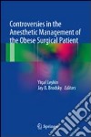 Controversies in the anesthetic management of the obese surgical patient libro