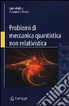 Problemi di meccanica quantistica non relativistica libro