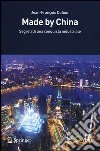 Made by China. Segreti di una conquista industriale libro