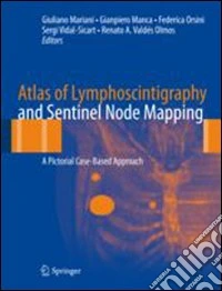 Atlas of lymphoscintigraphy and sentinel node mapping. A pictorial case-based approach libro