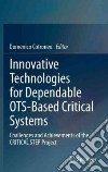 Innovative technologies for dependable OTS -based critical systems libro