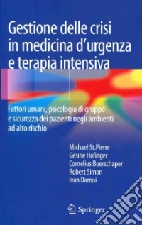Gestione delle crisi in medicina d'urgenza e terapia intensiva. Fattori umani, psicologia di gruppo e sicurezza dei pazienti negli ambienti ad alto rischio libro