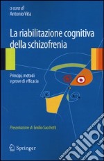 La riabilitazione cognitiva della schizofrenia. Principi, metodi e prove di efficacia libro