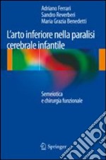 L'arto inferiore nella paralisi cerebrale infantile. Semiotica e chirurgia funzionale libro