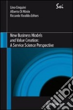 New business models and value creation. A service science perspective libro