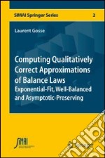 Computing qualitatively correct approximations of balance laws. Exponential-fit, well-balanced and asymptotic-preserving libro