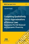 Computing qualitatively correct approximations of balance laws. Exponential-fit, well-balanced and asymptotic-preserving libro