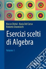 Esercizi scelti di algebra. Vol. 1 libro