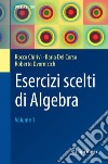 Esercizi scelti di algebra. Vol. 1 libro