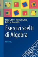 Esercizi scelti di algebra. Vol. 2 libro