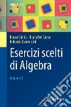 Esercizi scelti di algebra. Vol. 2 libro