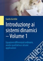 Introduzione ai sistemi dinamici. Vol. 1: Equazioni di?erenziali ordinarie, analisi qualitativa e alcune applicazioni libro