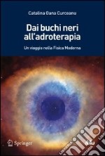 Dai buchi neri all'adroterapia. Un viaggio nella fisica moderna libro