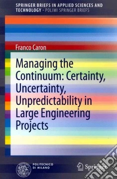 Managing the continuum. Certainty, uncertainty, unpredicatability in large engineering projects