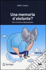 Una memoria d'elefante? Veri trucchi e false astuzie libro