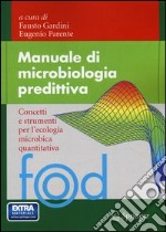 Manuale di microbiologia predittiva. Concetti e strumenti nell'ecologia microbica quantitativa libro