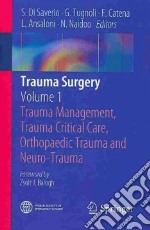 Trauma surgery. Vol. 1: Trauma management, trauma critical care, orthopaedic trauma and neuro-trauma libro