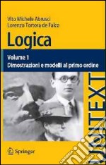 Logica. Vol. 1: Dimostrazioni e modelli al primo ordine