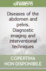 Diseases of the abdomen and pelvis. Diagnostic imaging and interventional techniques libro