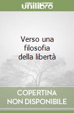 Verso una filosofia della libertà libro