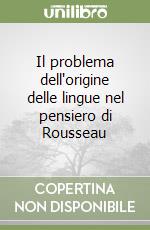 Il problema dell'origine delle lingue nel pensiero di Rousseau libro