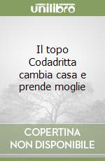Il topo Codadritta cambia casa e prende moglie libro