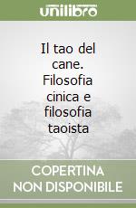 Il tao del cane. Filosofia cinica e filosofia taoista libro