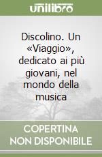 Discolino. Un «Viaggio», dedicato ai più giovani, nel mondo della musica