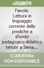 Favole. Lettura in linguaggio corrente delle prediche a sfondo pedagogico-didattico tenute a Siena nell'estate del 1427 libro