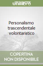 Personalismo trascendentale volontaristico libro