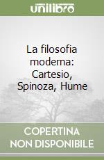 La filosofia moderna: Cartesio, Spinoza, Hume libro