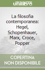 La filosofia contemporanea: Hegel, Schopenhauer, Marx, Croce, Popper libro
