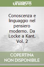 Conoscenza e linguaggio nel pensiero moderno. Da Locke a Kant. Vol. 2 libro