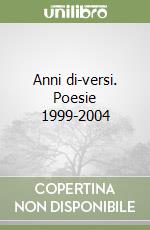 Anni di-versi. Poesie 1999-2004 libro