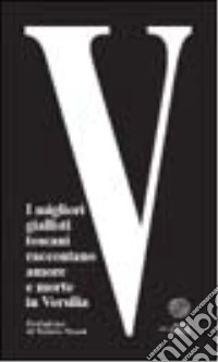 V. I migliori giallisti toscani raccontano amore e morte in Versilia libro