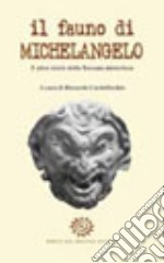 Il fauno di Michelangelo. E altre storie della Toscana misteriosa libro