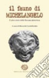 Il fauno di Michelangelo. E altre storie della Toscana misteriosa libro di Cardellicchio R. (cur.)