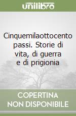 Cinquemilaottocento passi. Storie di vita, di guerra e di prigionia