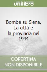 Bombe su Siena. La città e la provincia nel 1944 libro