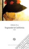 Sognando la California libro di Eva Alberto