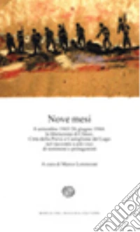 Nove mesi. 8 settembre 1943-26 giugno 1944: la liberazione di Chiusi, Città della Pieve e Castiglione del Lago nel racconto a più voci di testimoni e protagonisti libro