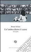 Un'ombra dietro il cuore libro di Ialuna Bruno