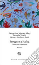 Processo a Kafka. E tutta colpa di Napoleone libro